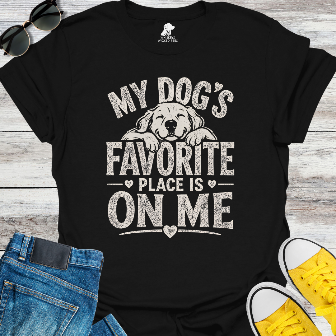 My Dog's Favorite Place Is On Me  T-shirt