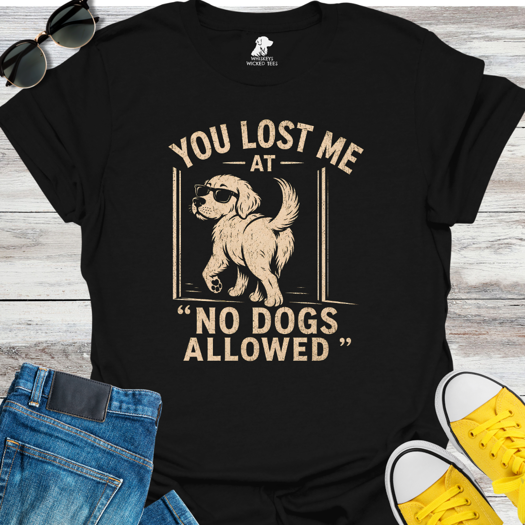 You Lost Me At No Dogs Allow  T-shirt