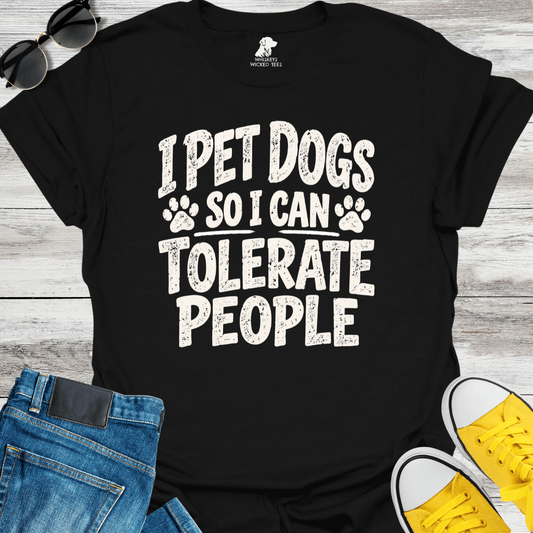 I Pet Dogs So I Can Tolerate People T-shirt