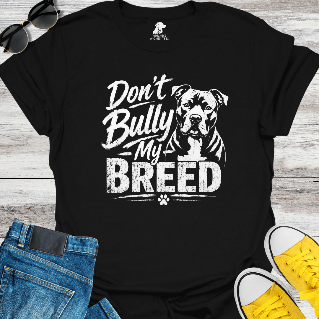 Don't Bully My Breed  T-shirt