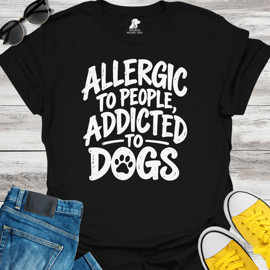 Allergic To People, Addicted To Dogs T-shirt