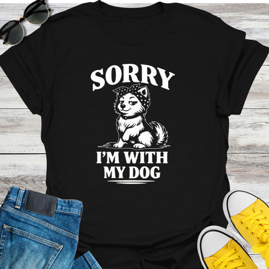 Sorry I'm With My Dog T-Shirt