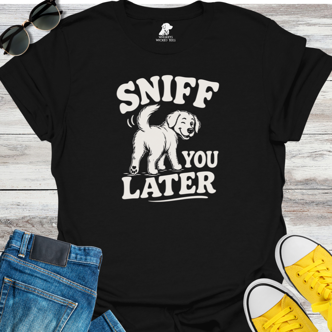 Sniff You Later  T-Shirt
