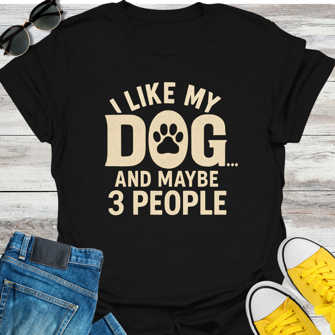 I Like My Dog and Maybe 3 People T-Shirt