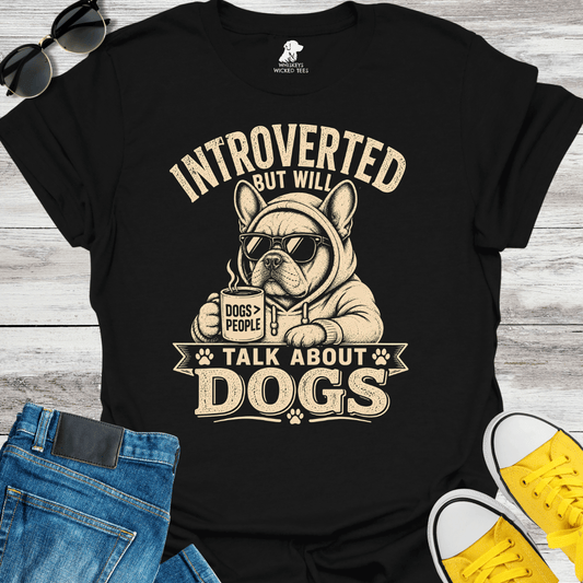 Introverted But Will Talk About Dogs T-shirt