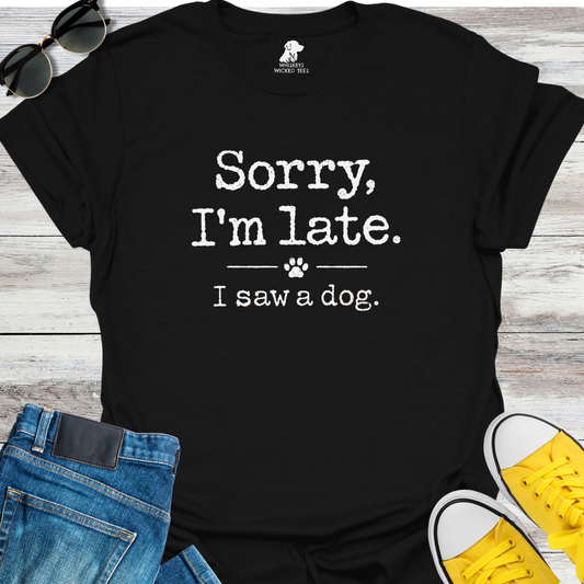 Sorry I'm Late  T-shirt