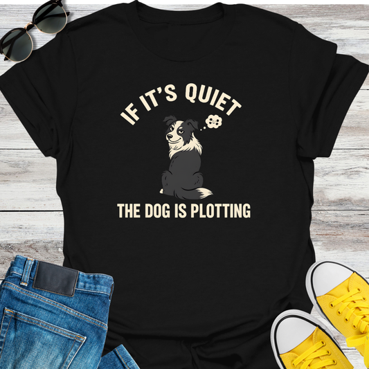If It's Quite the Dog is Plotting T-Shirt