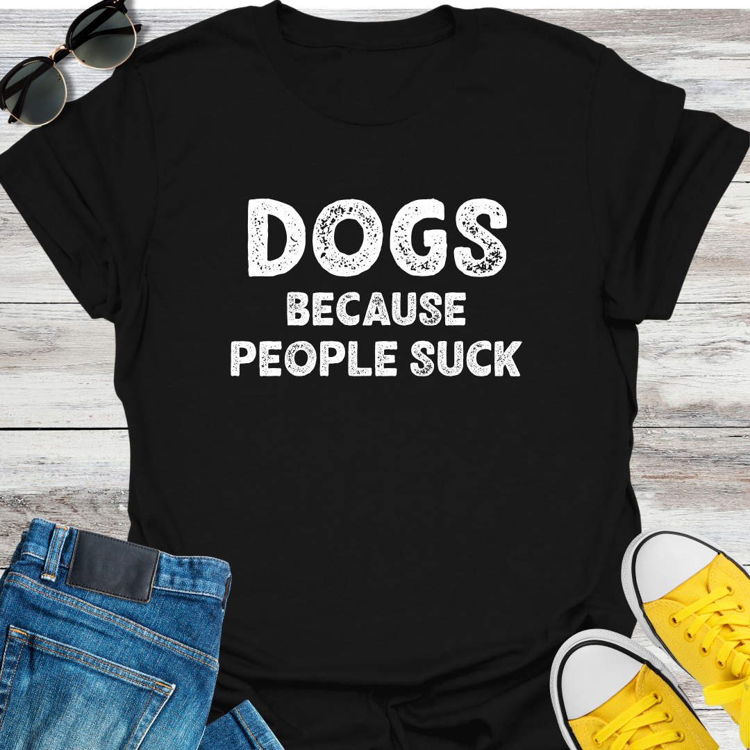 Dogs Because People Suck T-Shirt