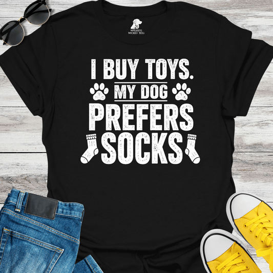 I Buy Toys. My Dog Prefers Socks   T-shirt