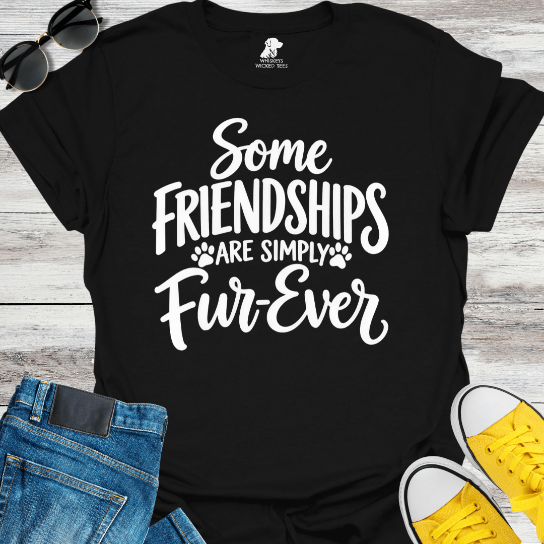 Some Friendships Are Simply Fur-Ever T-Shirt