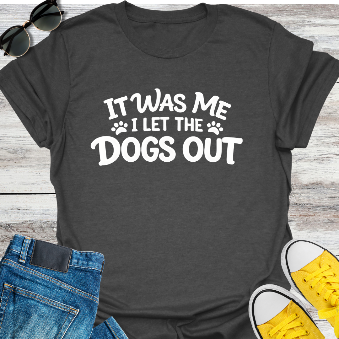 I Let The Dogs Out T-Shirt
