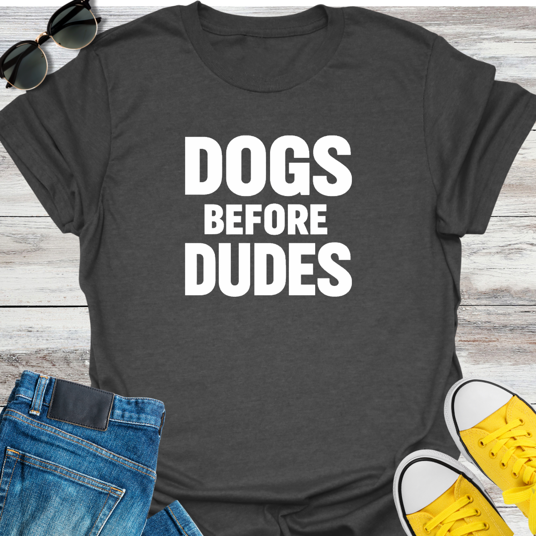 Dogs Before Dudes T-Shirt