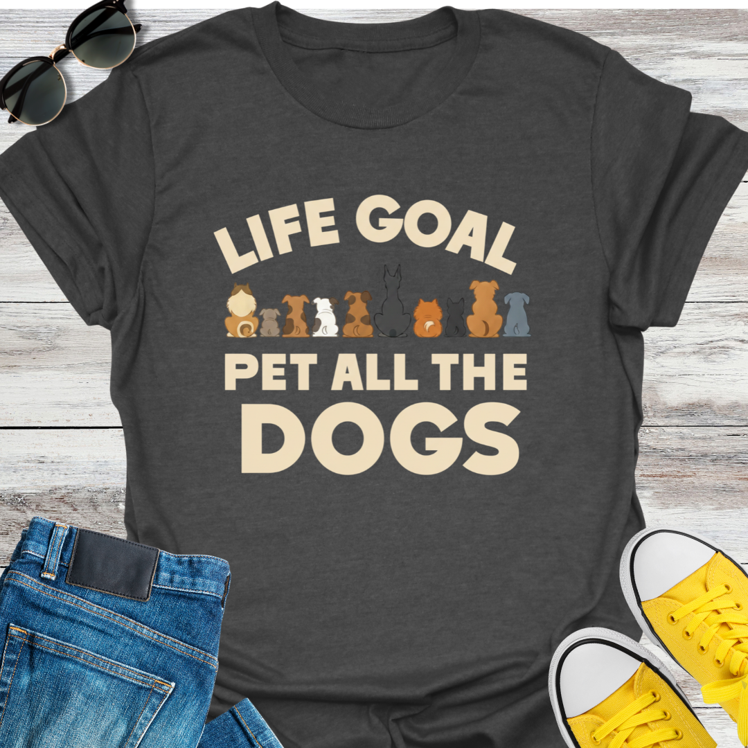 Life Goal  Pet all the Dogs T-shirt