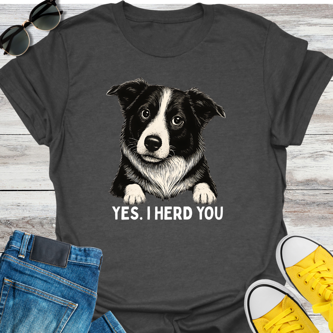 Yes, I Herd You T-Shirt