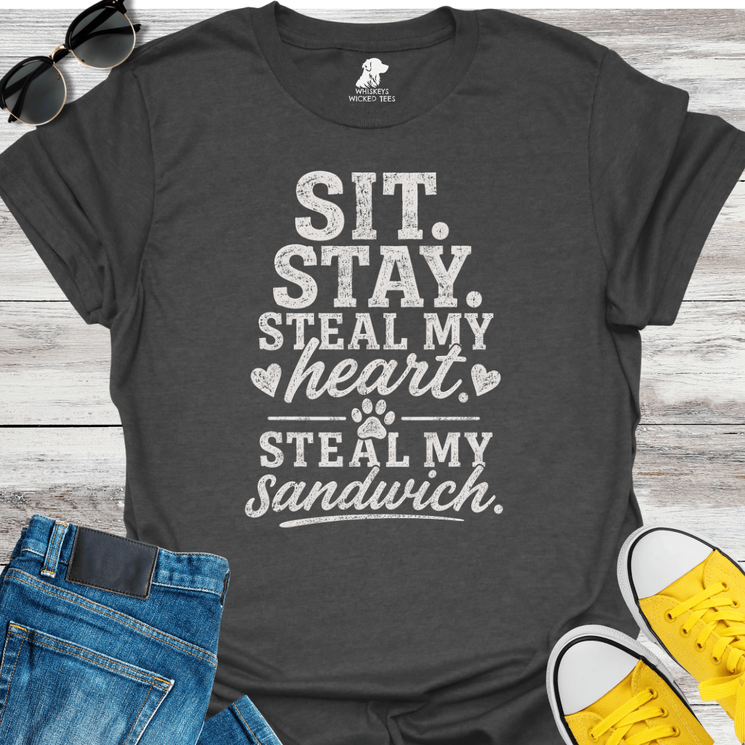 Sit. Stay. Steal My Heart. Steal My Sandwich   T-shirt