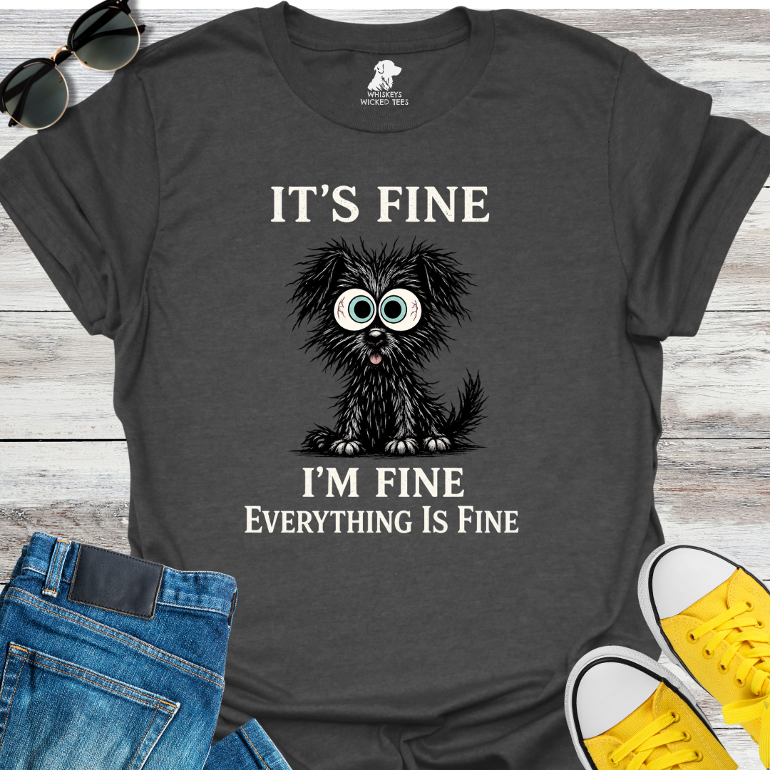 It's Fine I'm Fine... T-shirt
