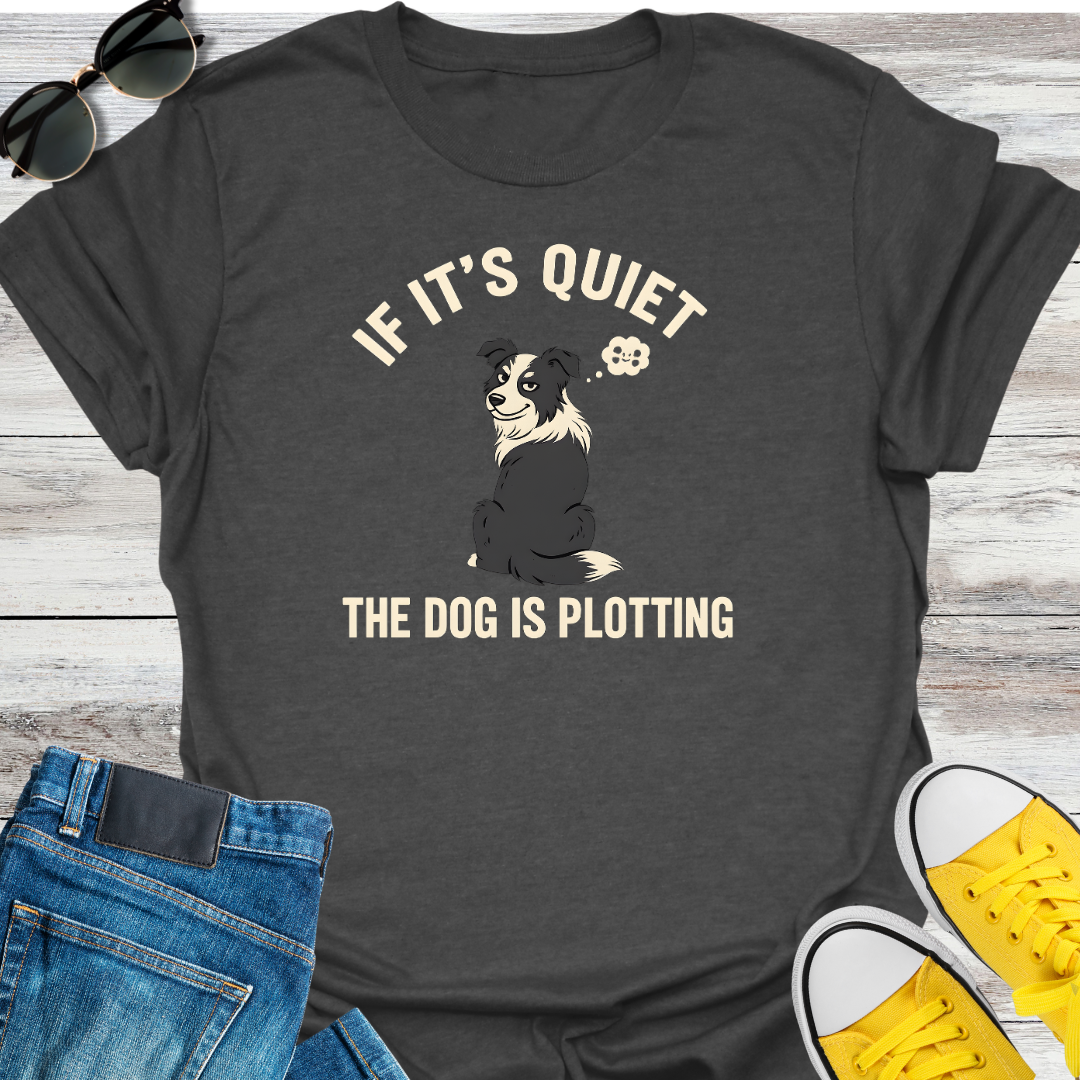 If It's Quite the Dog is Plotting T-Shirt