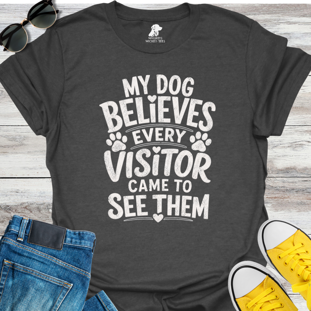 My Dog Believes Every Visitor....  T-shirt