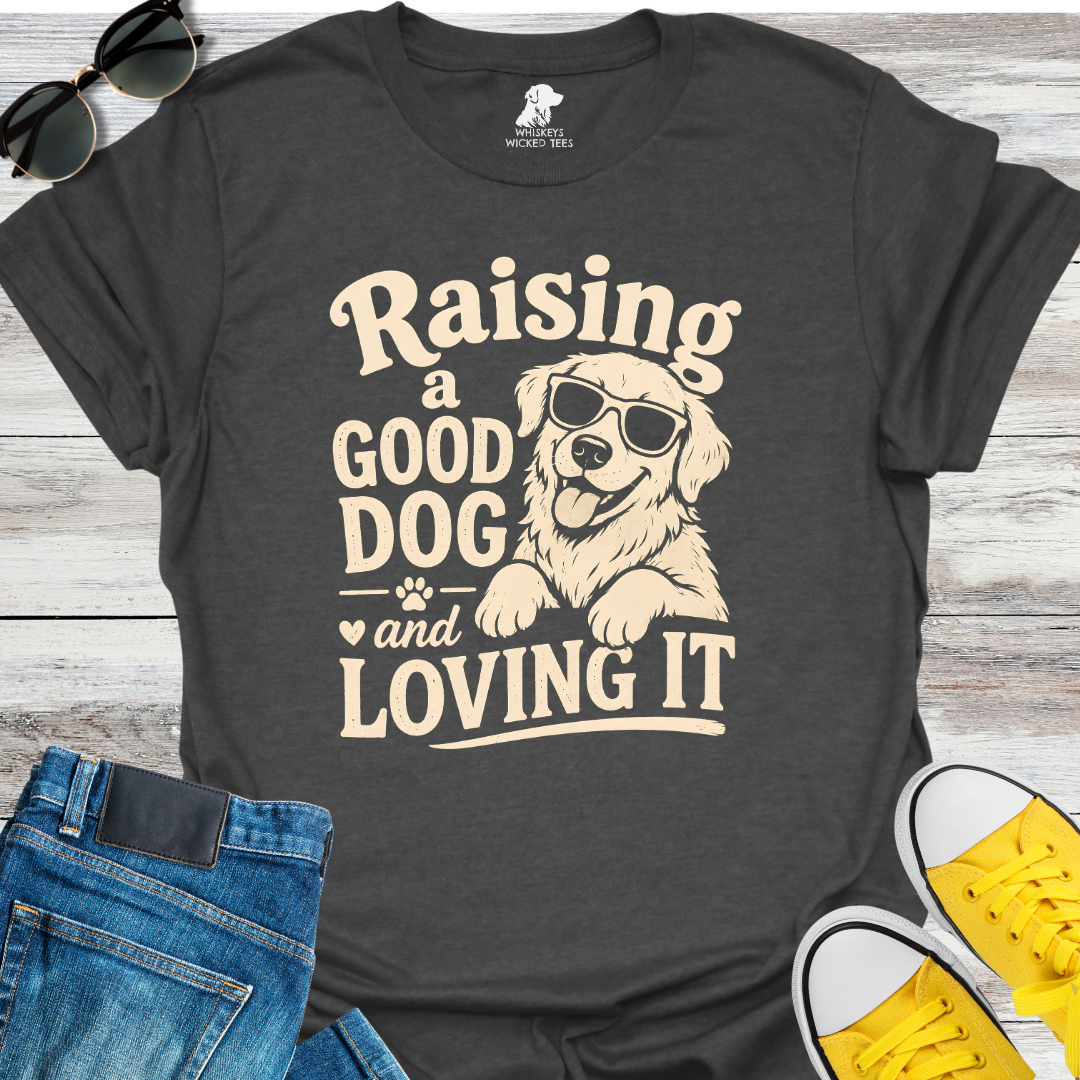 Raising A Good Dog  T-shirt