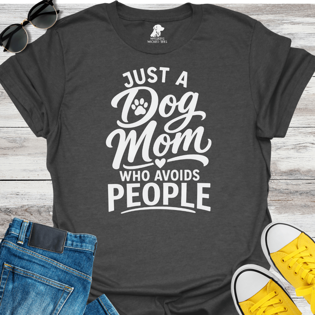 Just A Dog Mom Who Avoids People  T-Shirt