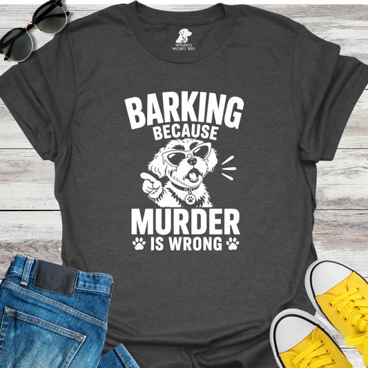 Barking Because Murder...  T-shirt