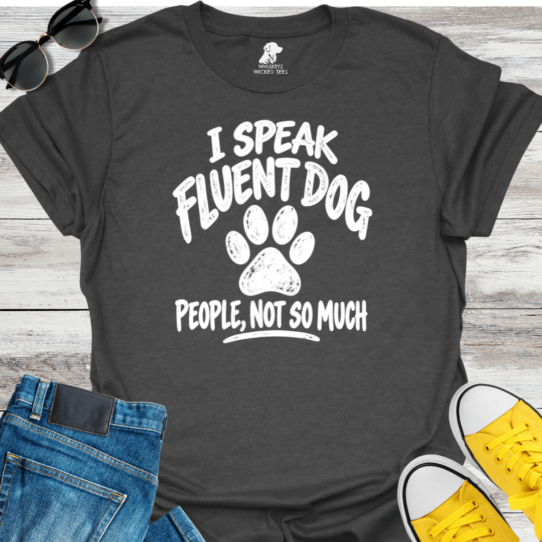 I Speak Fluent Dog People, Not So Much T-shirt