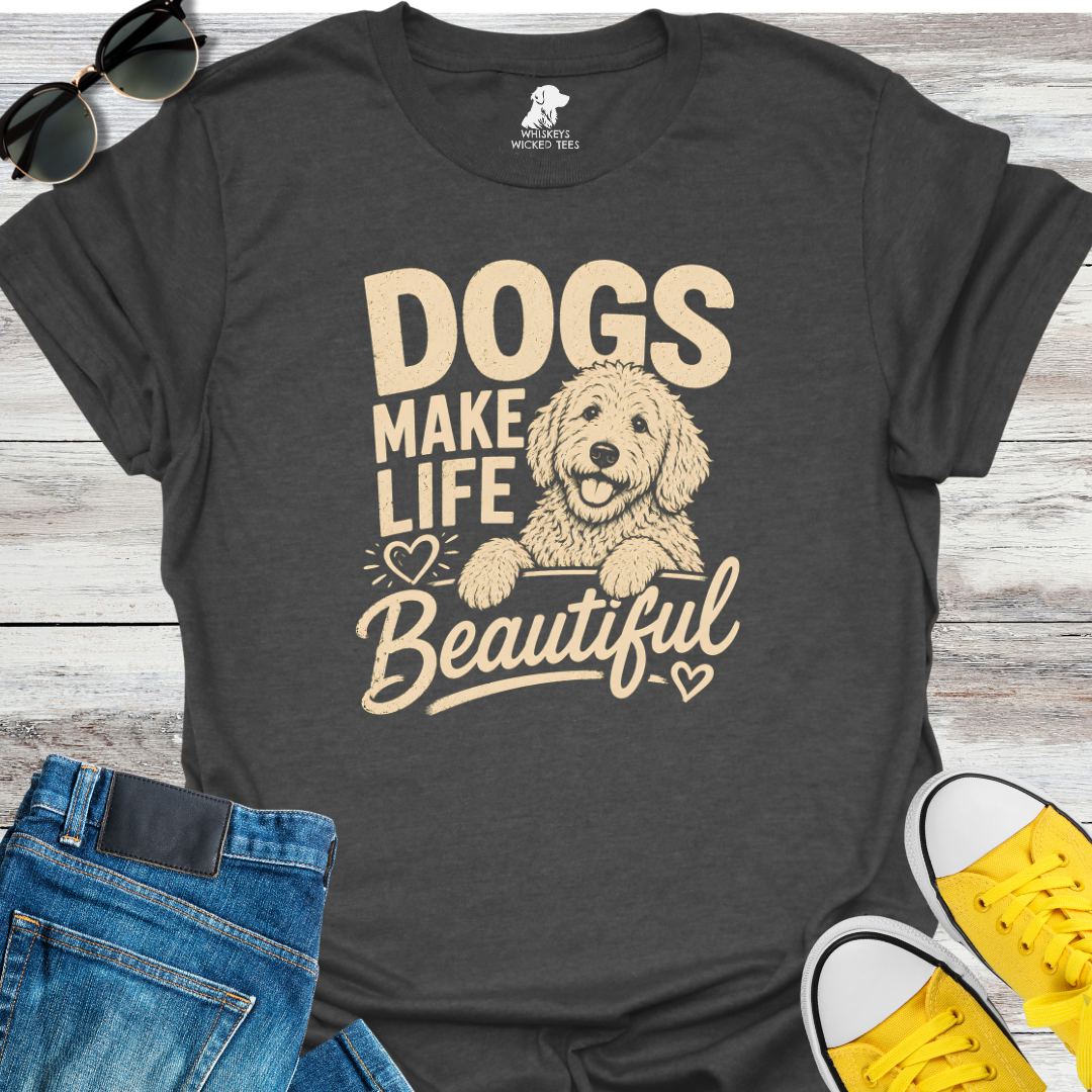 Dogs Make Life Beautiful T-Shirt