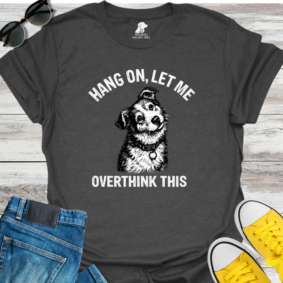 Let Me Overthink This  T-shirt