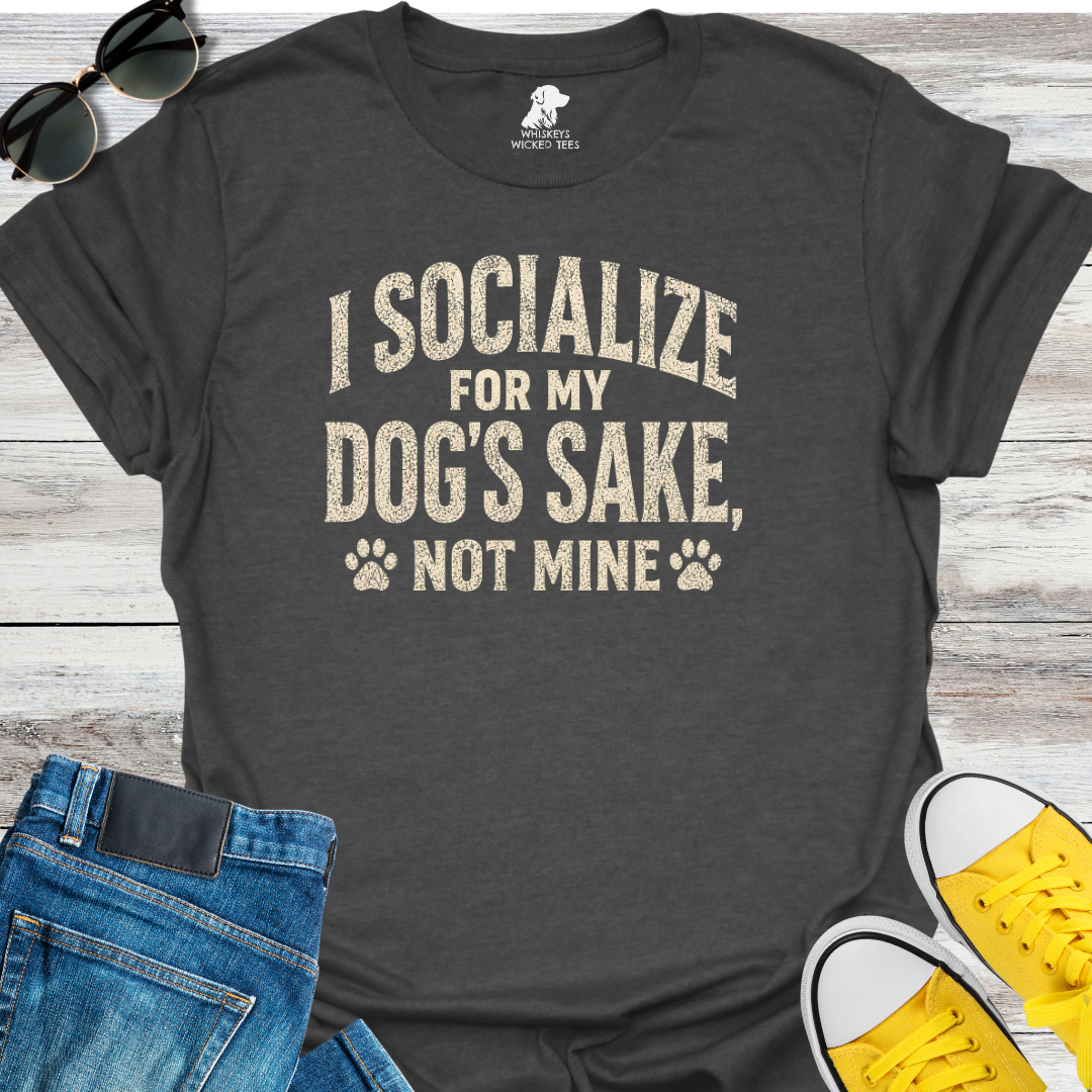 I Socialize For My Dog's Sake Not Mine T-Shirt