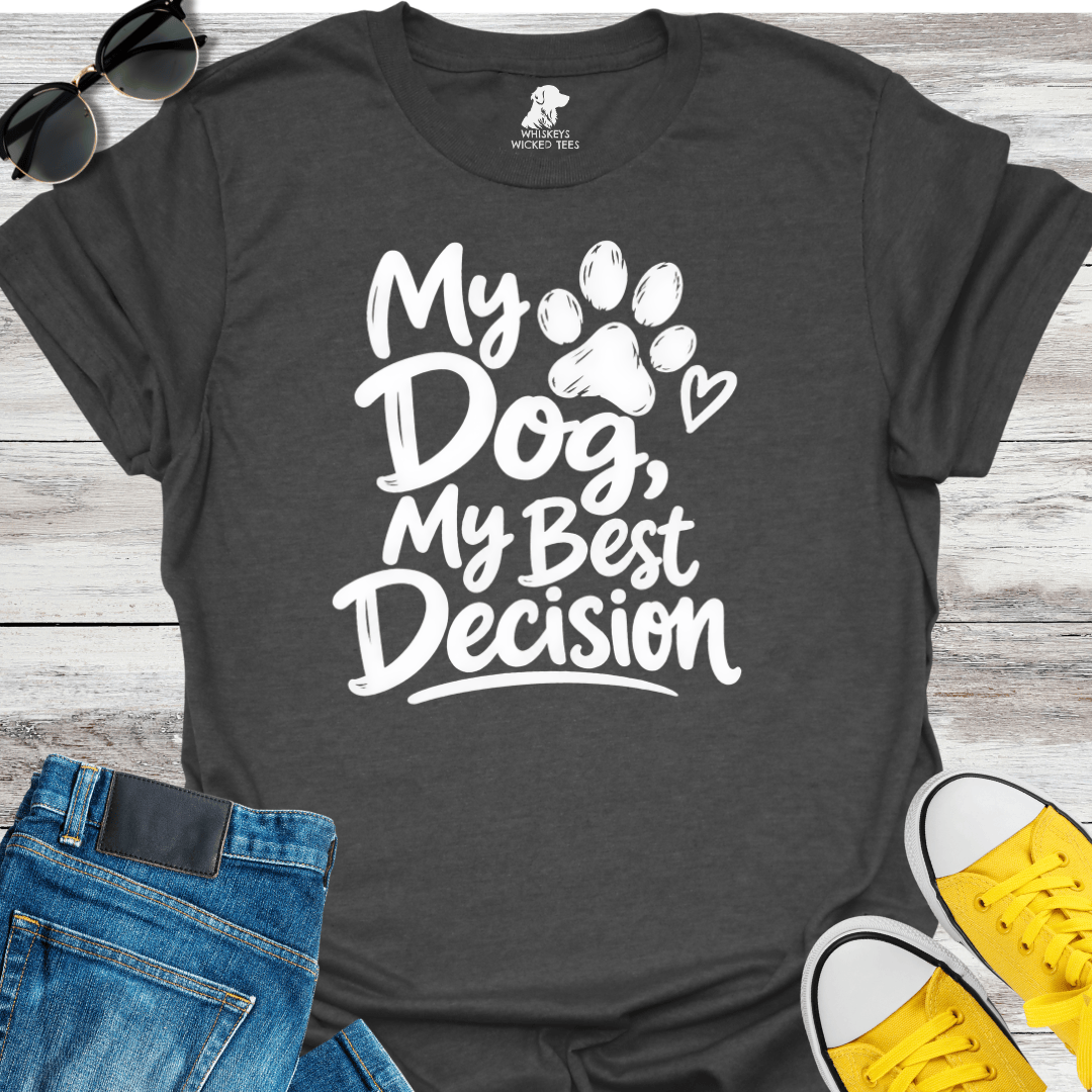 My Dog My Best Decision  T-Shirt