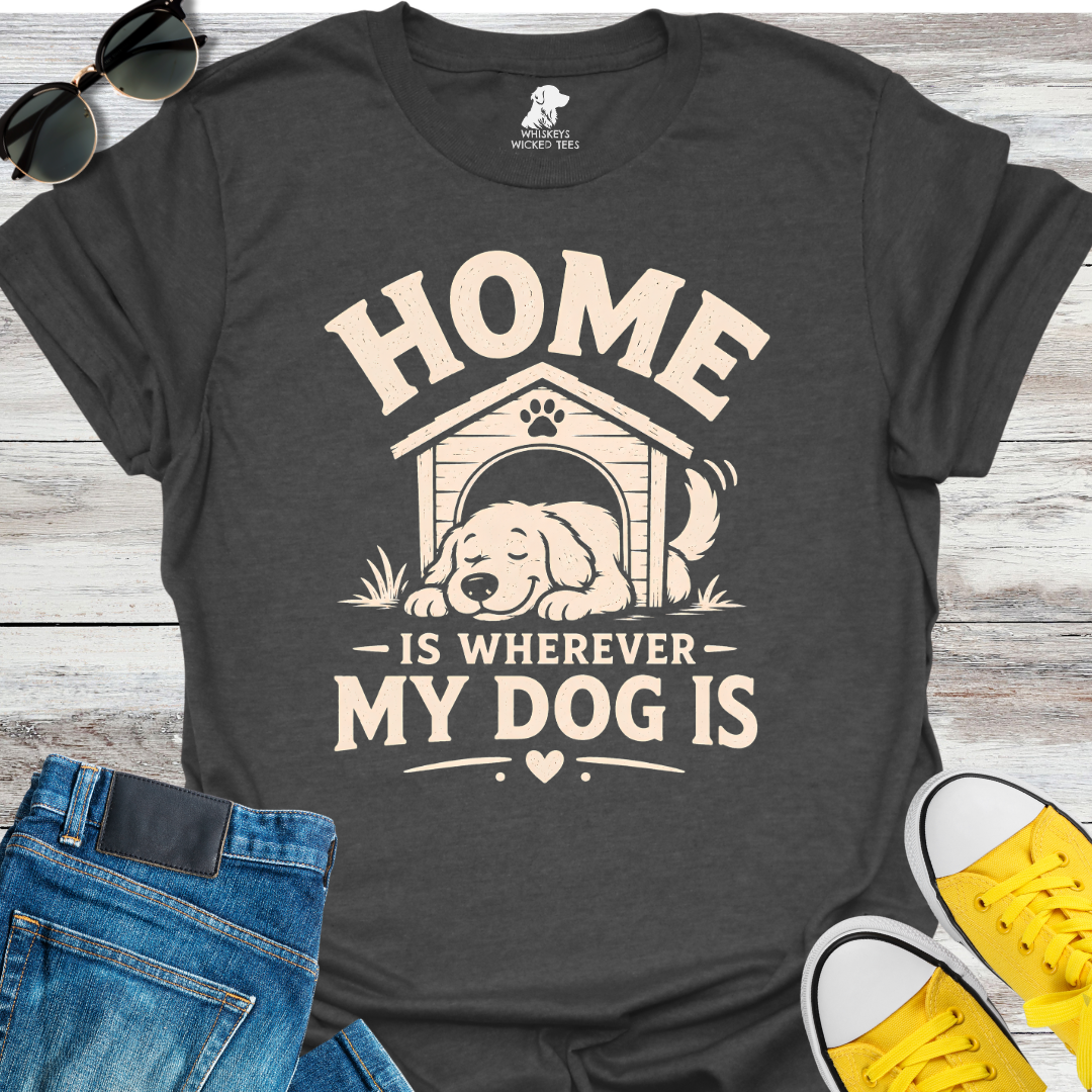 Home Is Wherever My Dog Is T-Shirt