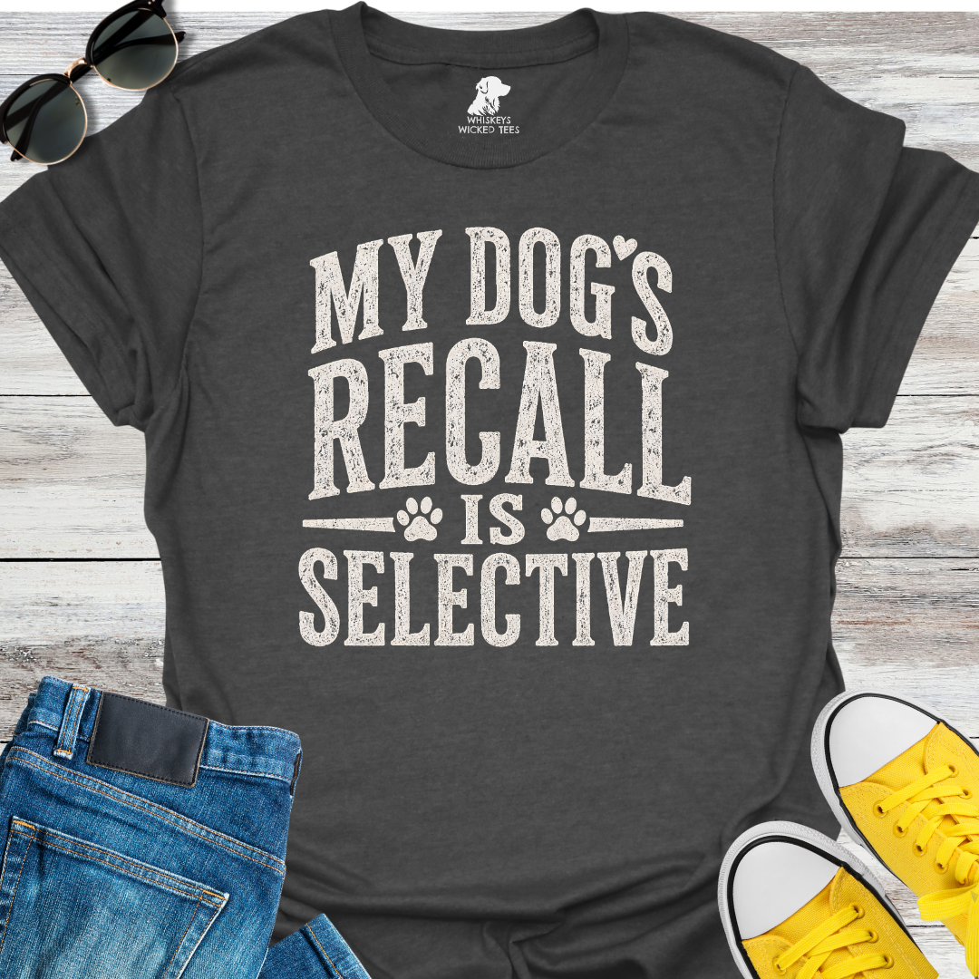 My Dog's Recall Is Selective  T-shirt