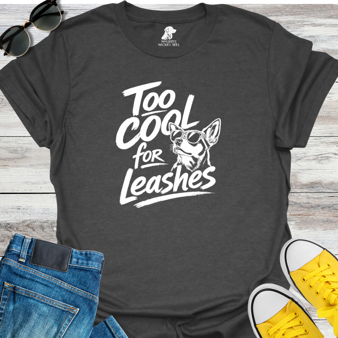 Too Cool For Leashes  T-shirt