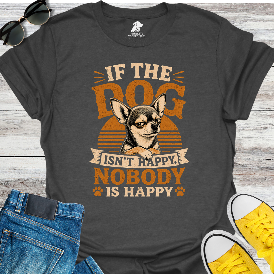 If The Dog Isn't Happy... T-Shirt