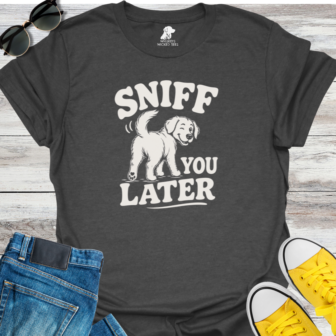 Sniff You Later  T-Shirt
