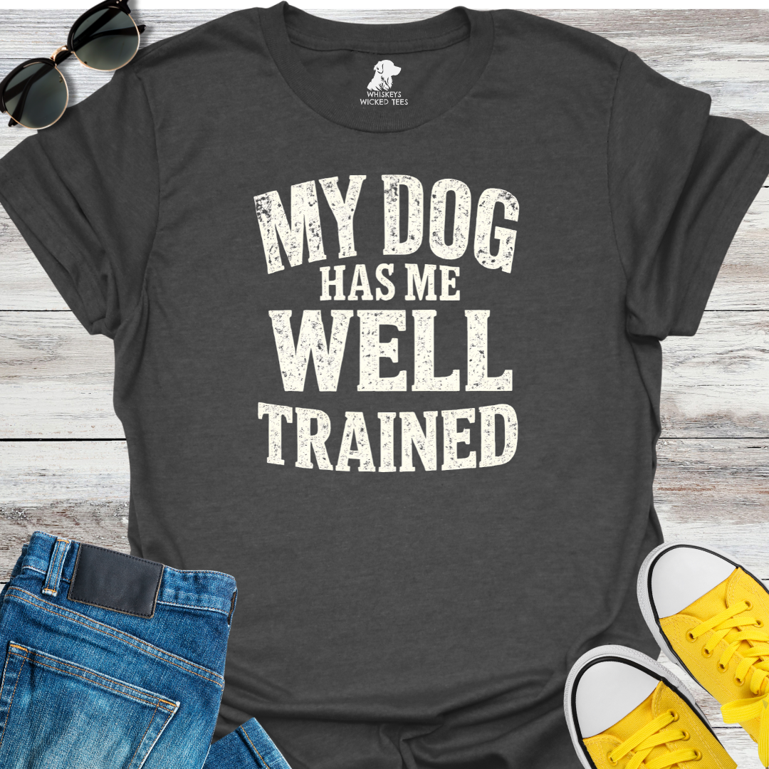 My Dog Has Me Well Trained  T-shirt