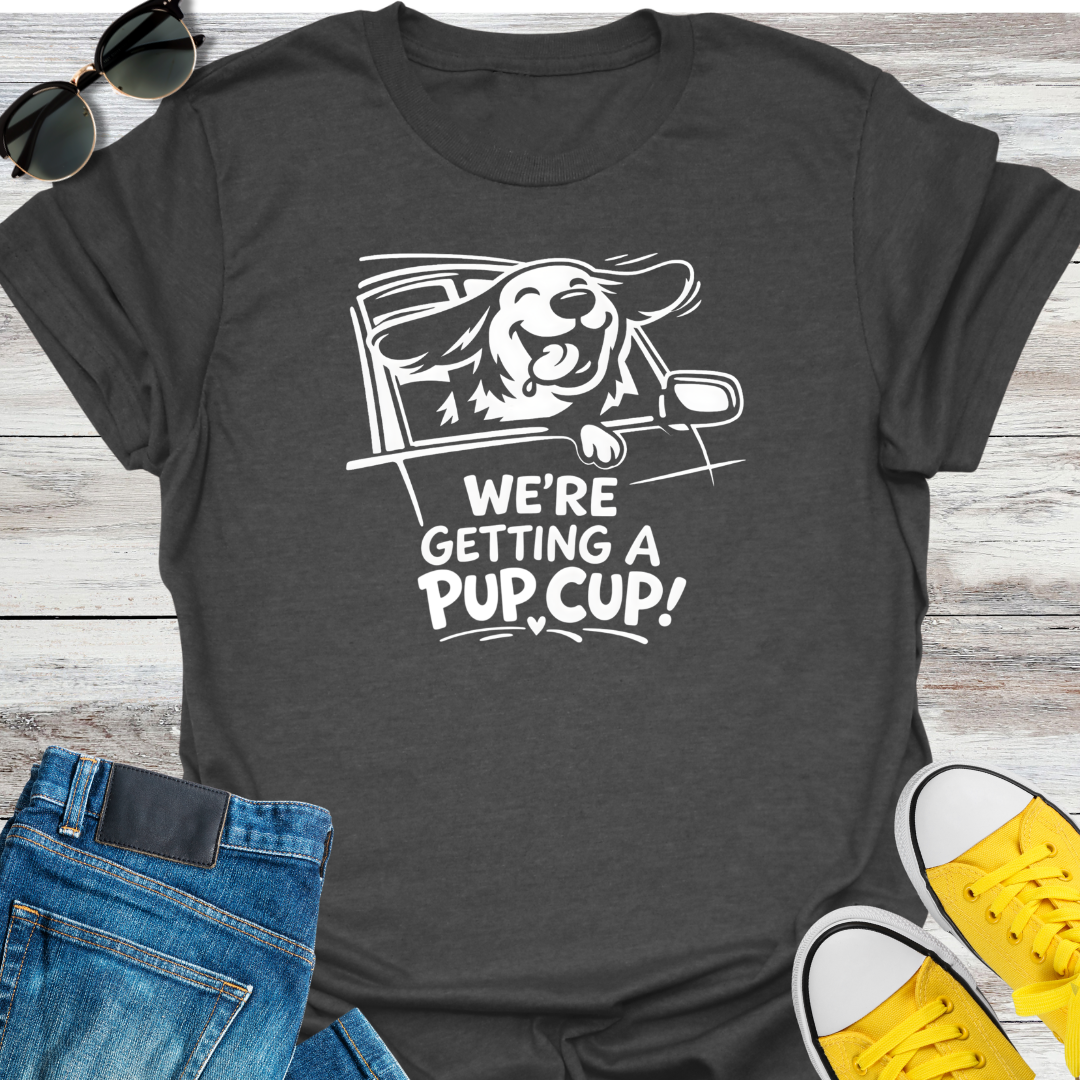 We're Getting a Pup Cup! T-Shirt