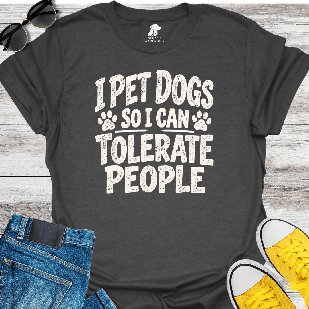 I Pet Dogs So I Can Tolerate People T-shirt