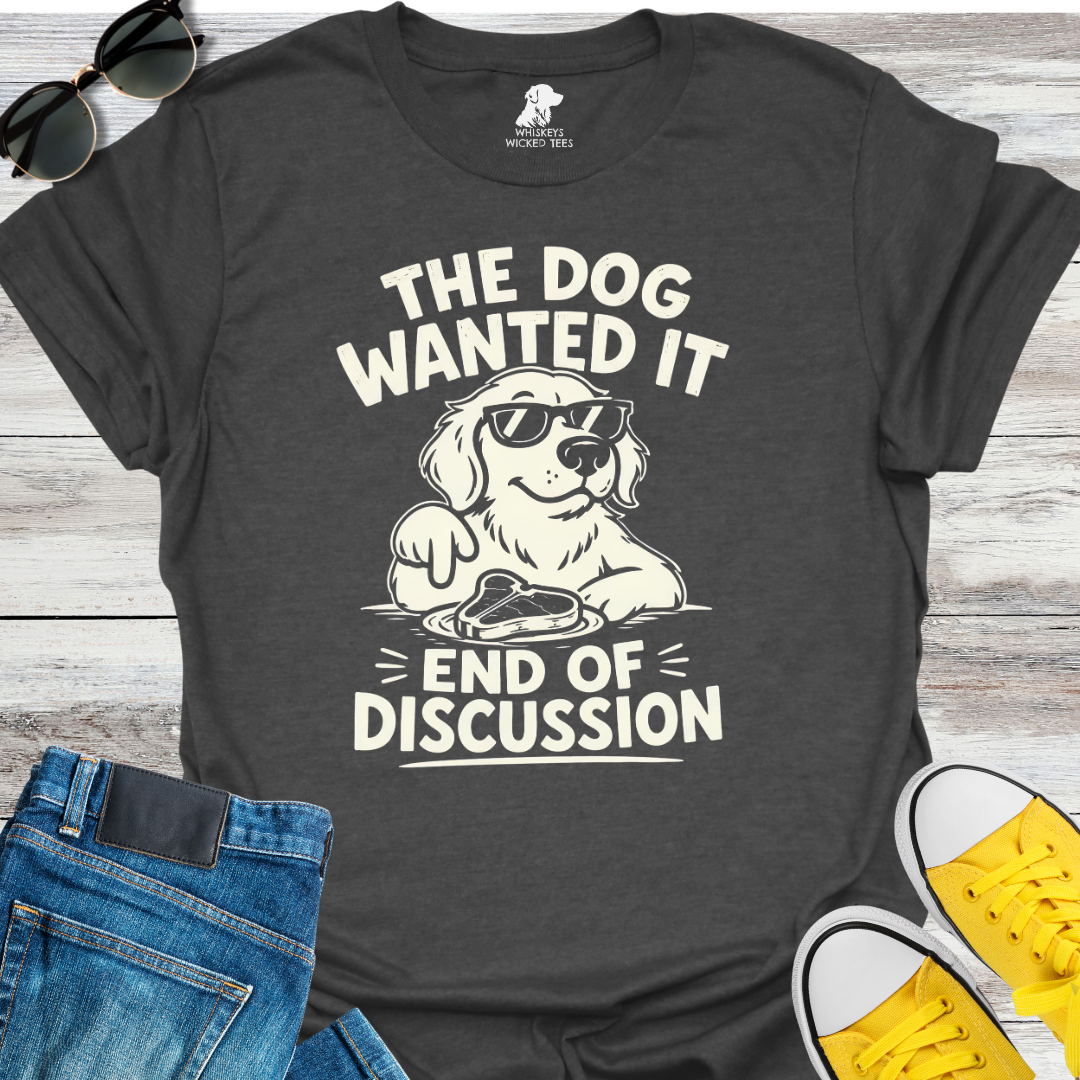 The Dog Wanted It  T-shirt