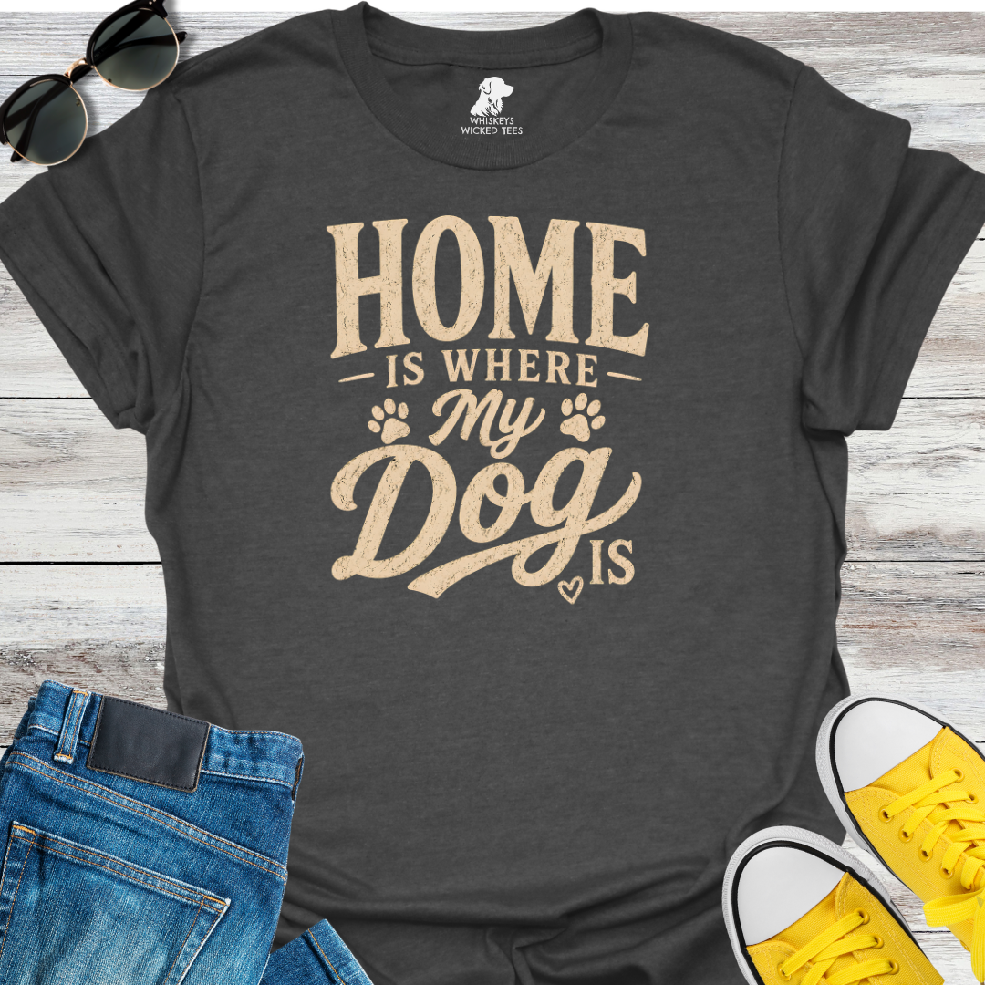 Home Is Where My Dogs Is  T-shirt