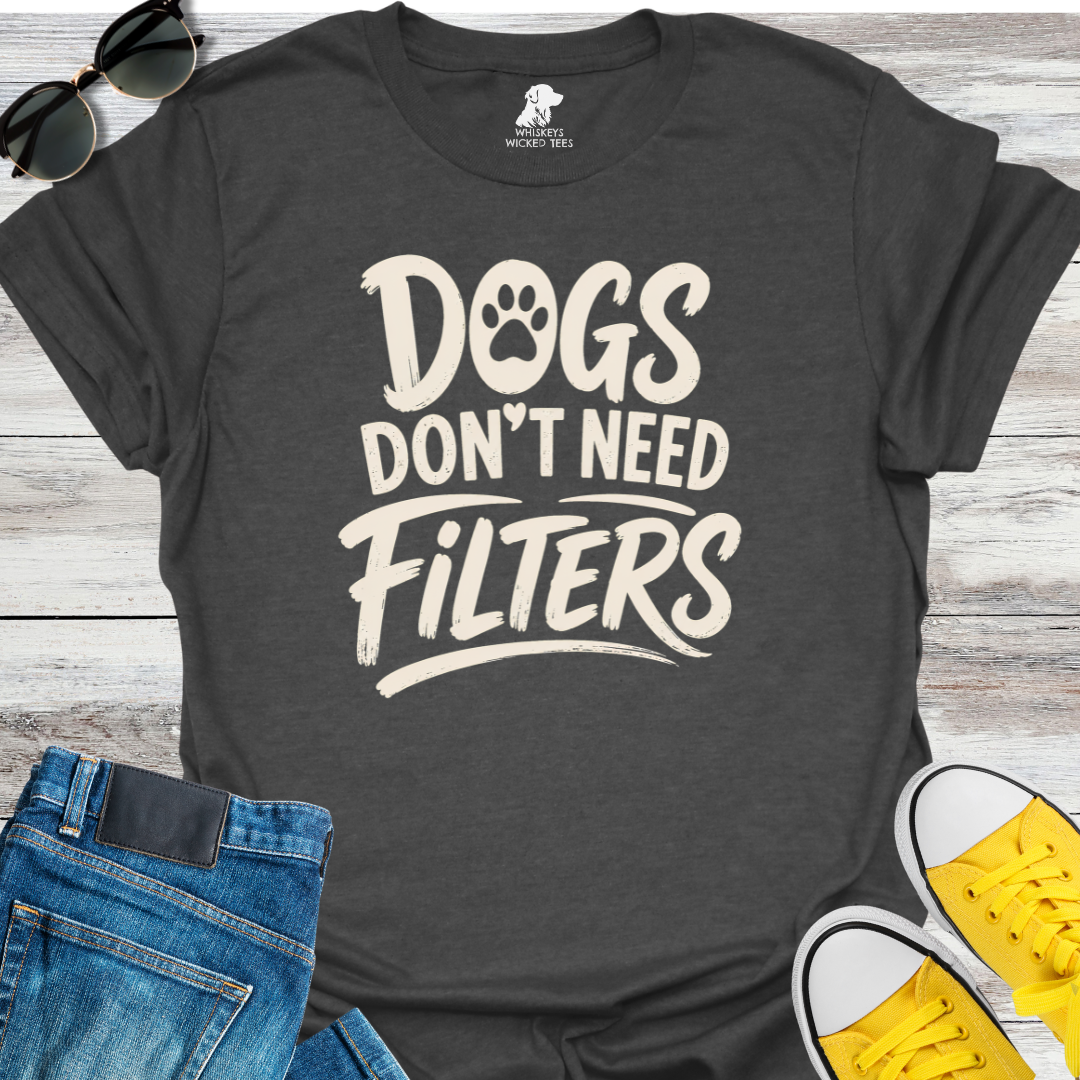 Dogs Don't Need Filters  T-shirt
