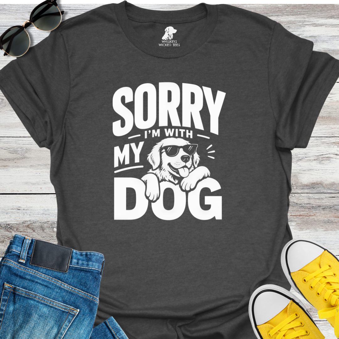 Sorry I'm With My Dog  T-shirt