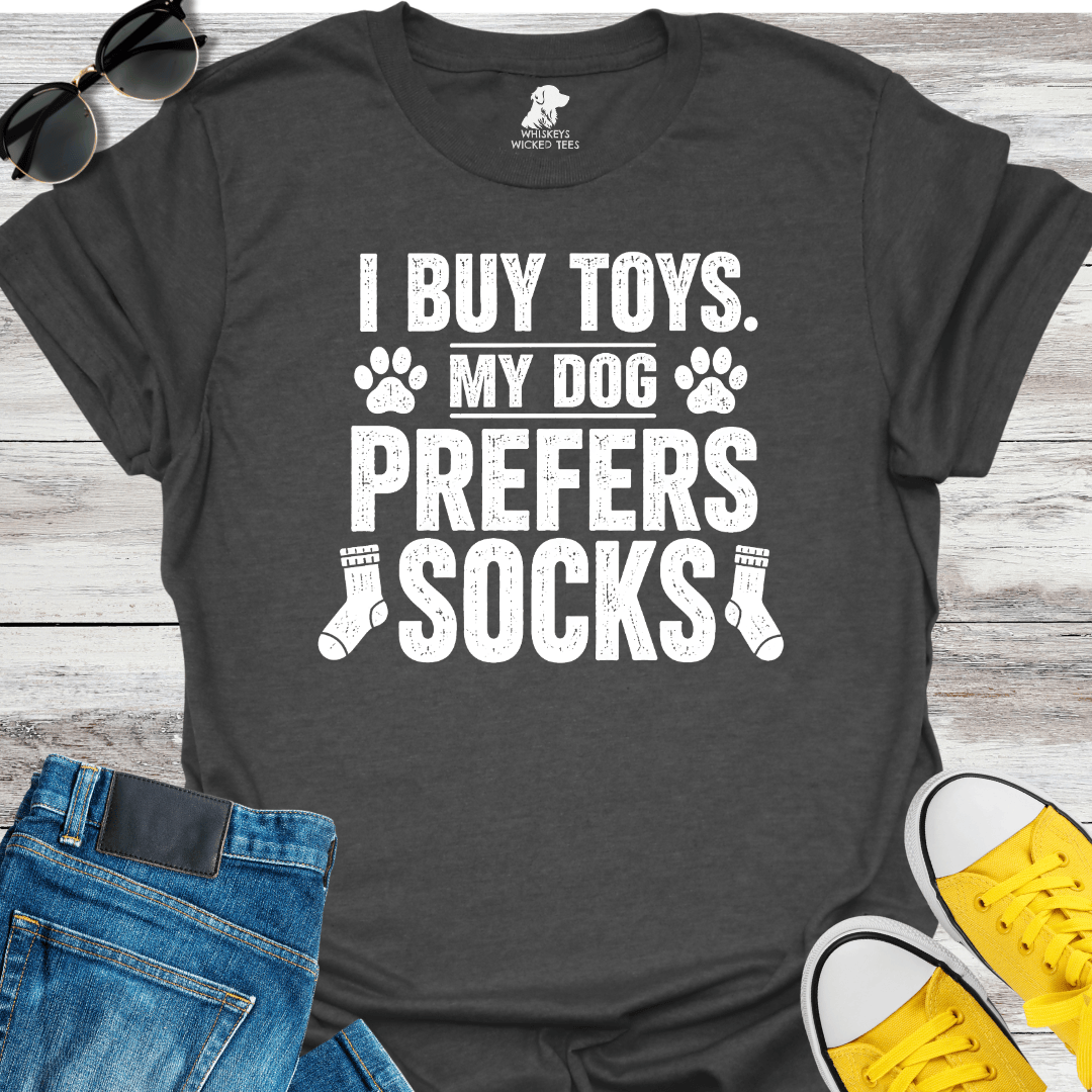 I Buy Toys. My Dog Prefers Socks   T-shirt