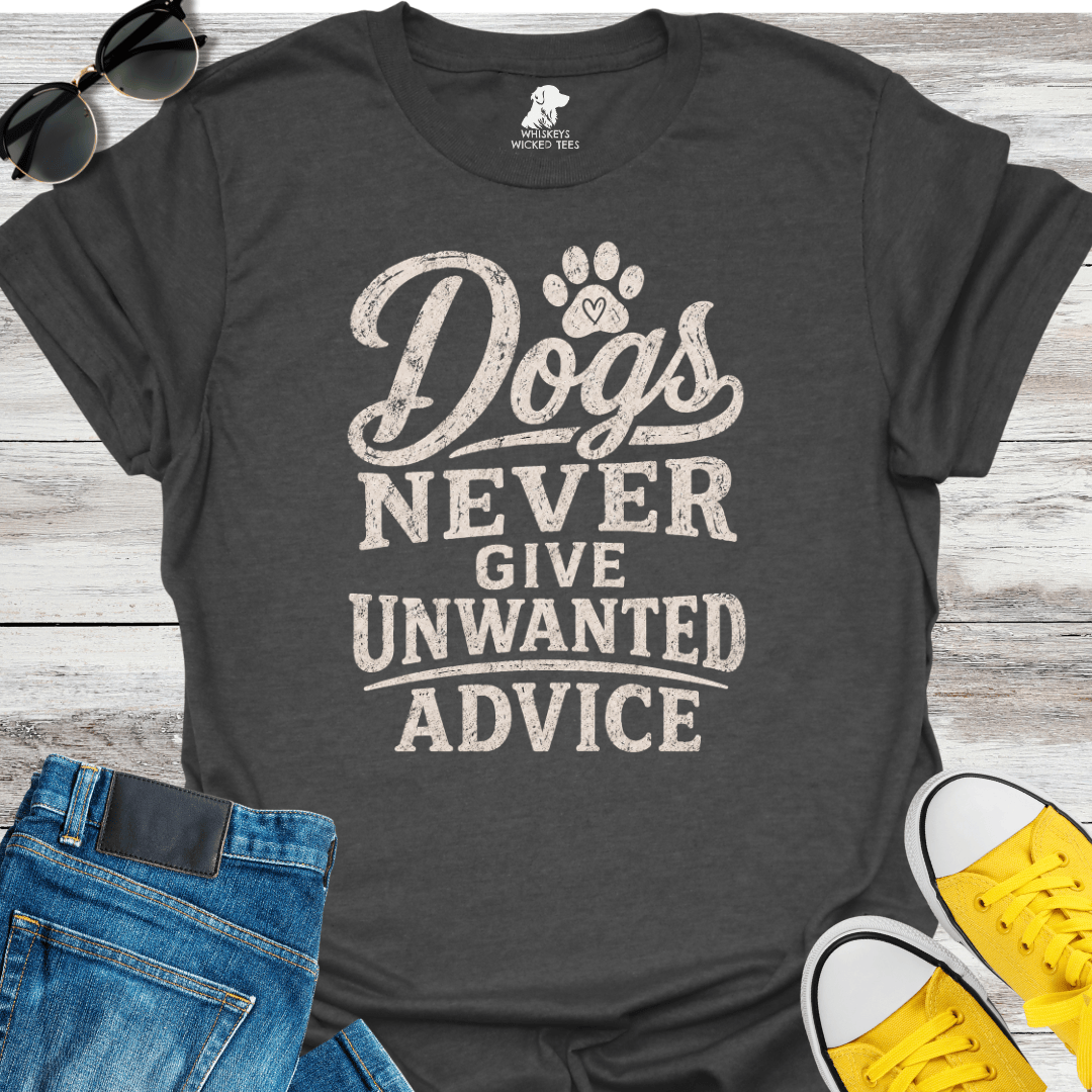 Dogs Never Give Unwanted Advice  T-shirt