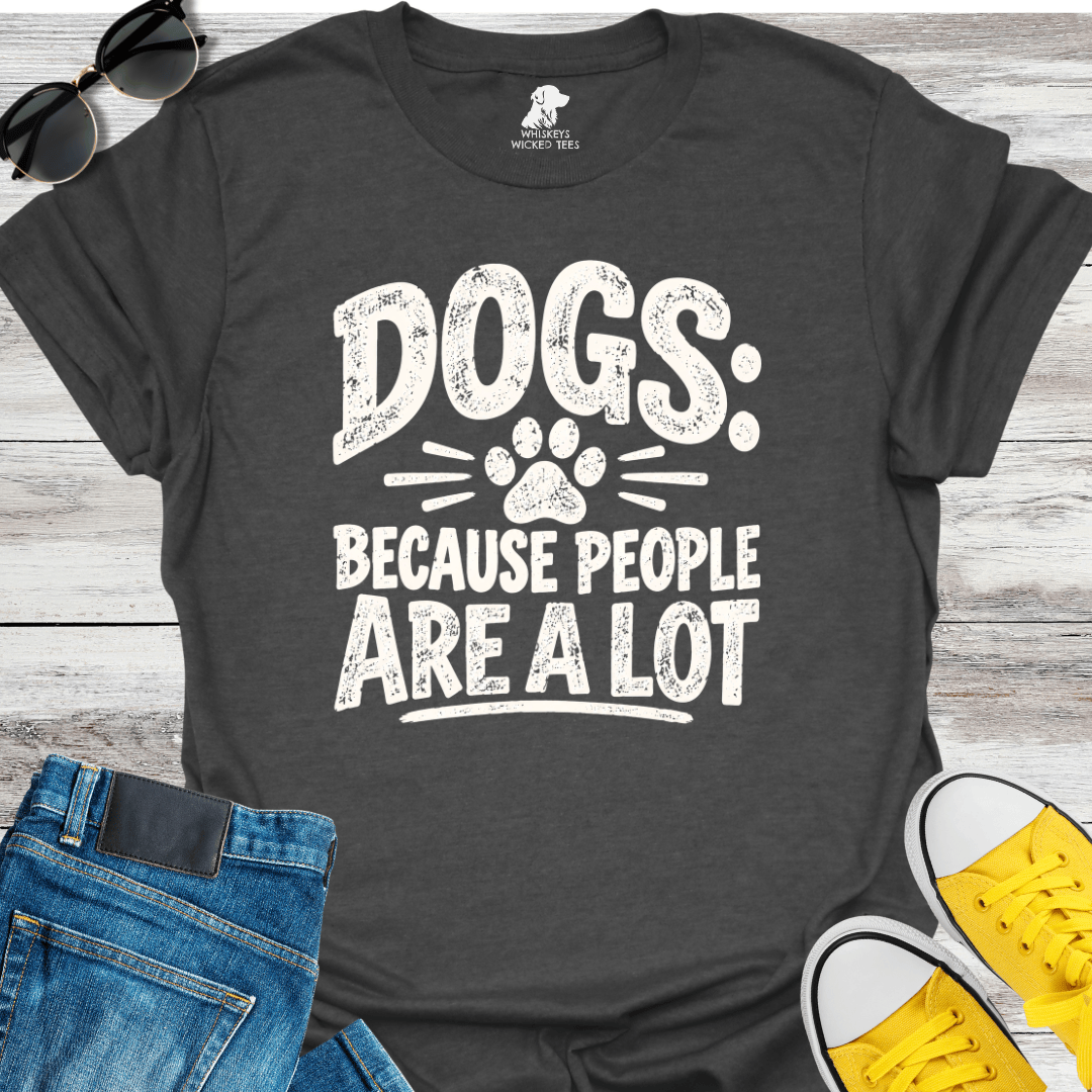 Dogs Because People Are A Lot T-shirt
