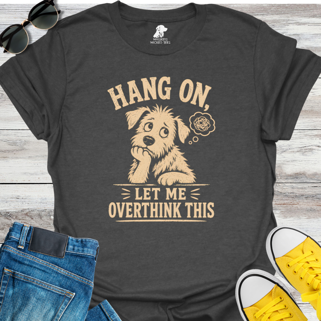 Let Me Overthink This  T-shirt