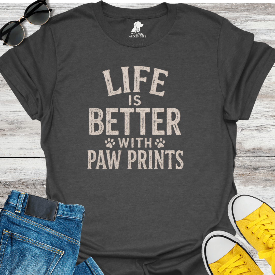 Life Is Better With Paw Prints  T-shirt