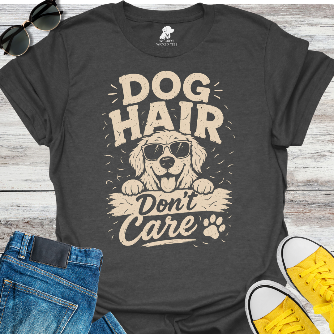 Dog Hair Don't Care  T-shirt