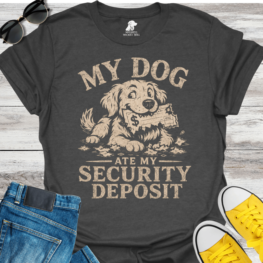 My Dog Ate My Security Deposit  T-shirt
