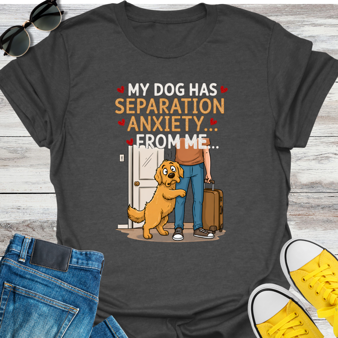 My Dog Has Separation Anxiety  T-Shirt